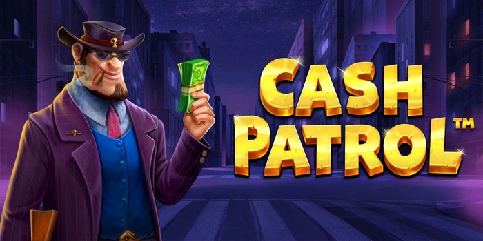 Strategi Aman Bermain Slot Cash Patrol Dengan Modal Terbatas